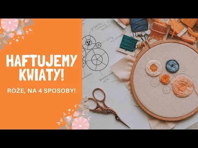 Jak wyszyć kwiaty na bluzce - proste techniki haftu dla każdego