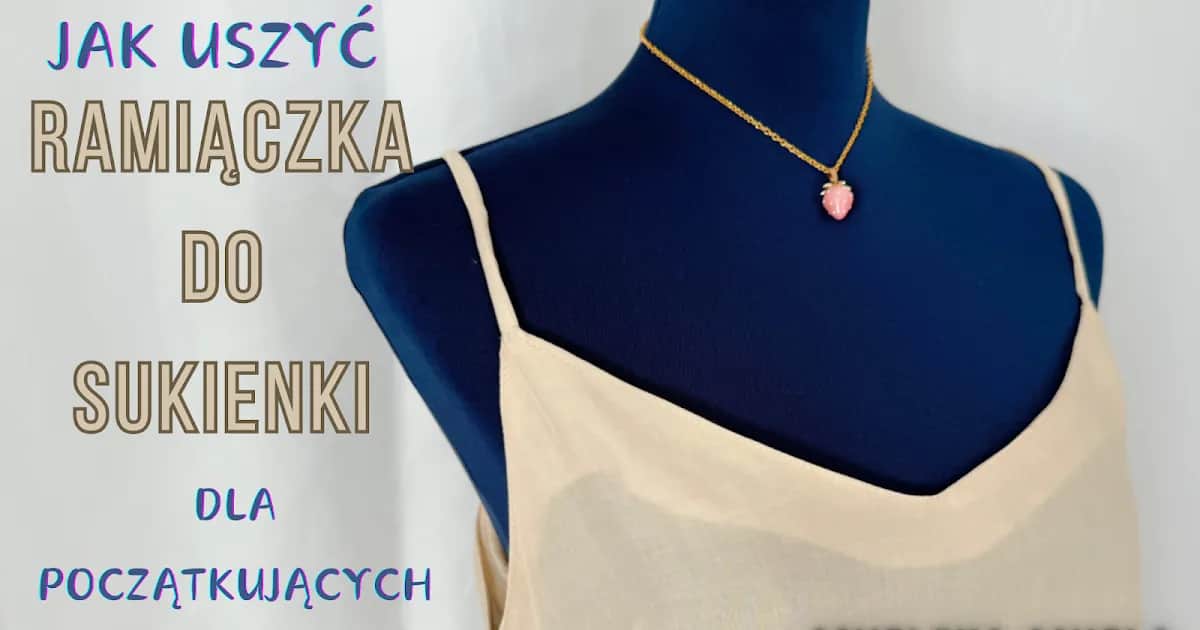 Jak uszyć bluzkę na ramiączkach: proste kroki i praktyczne porady